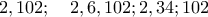 2,102; \quad 2,6,102; 2,34;102