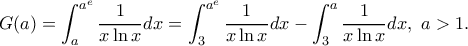 \displaystyle{G(a)=\int_a^{a^e}\frac{1}{x\ln x}dx=\int_3^{a^e}\frac{1}{x\ln x}dx-\int_3^a\frac{1}{x\ln x}dx,\ a>1.} \displaystyle{G(a)=\int_a^{a^e}\frac{1}{x\ln x}dx=\int_3^{a^e}\frac{1}{x\ln x}dx-\int_3^a\frac{1}{x\ln x}dx,\ a>1.}