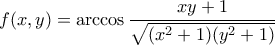 f(x,y)=\arccos \dfrac{xy+1}{\sqrt{(x^2+1)(y^2+1)}}
