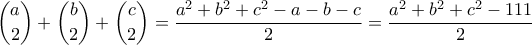\dbinom{a}{2}+\dbinom{b}{2}+\dbinom{c}{2}=\dfrac{a^2+b^2+c^2-a-b-c}{2}=\dfrac{a^2+b^2+c^2-111}{2}