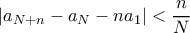 \displaystyle |a_{N+n}-a_N - na_1| < \frac{n}{N} \displaystyle |a_{N+n}-a_N - na_1| < \frac{n}{N}
