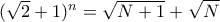 (\sqrt{2}+1)^n=\sqrt{N+1}+\sqrt{N}