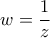 \displaystyle{ 
w = \frac{1}{z} 
}