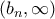 (b_n,\infty)