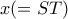 x(=ST)