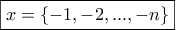 \boxed{x=\{-1, -2, ..., -n\}}
