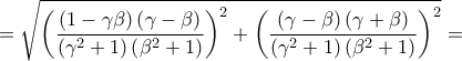 \displaystyle{ = \sqrt {{{\left( {\frac{{\left( {1 - \gamma \beta } \right)\left( {\gamma  - \beta } \right)}}{{\left( {{\gamma ^2} + 1} \right)\left( {{\beta ^2} + 1} \right)}}} \right)}^2} + {{\left( {\frac{{\left( {\gamma  - \beta } \right)\left( {\gamma  + \beta } \right)}}{{\left( {{\gamma ^2} + 1} \right)\left( {{\beta ^2} + 1} \right)}}} \right)}^2}}  = }