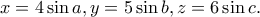 x=4\sin a, y=5\sin b, z=6\sin c. x=4\sin a, y=5\sin b, z=6\sin c.