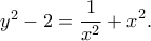 y^2-2=\displaystyle{\frac{1}{x^2}+x^2.} y^2-2=\displaystyle{\frac{1}{x^2}+x^2.}