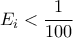 \displaystyle{{E_i} < \frac{1}{{100}}}