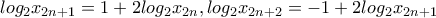 \displaystyle{log_2x_{2n+1}=1+2log_2x_{2n} , log_2x_{2n+2}=-1+2log_2x_{2n+1}} \displaystyle{log_2x_{2n+1}=1+2log_2x_{2n} , log_2x_{2n+2}=-1+2log_2x_{2n+1}}