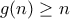 g(n)\geq n