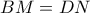 BM = DN