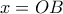 x=OB
