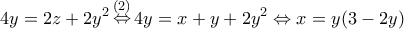 \displaystyle{4y = 2z + 2{y^2}\mathop  \Leftrightarrow \limits^{(2)} 4y = x + y + 2{y^2} \Leftrightarrow x = y(3 - 2y)}