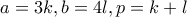 a=3k,b=4l,p=k+l