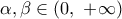 \alpha ,\beta \in (0,\displaystyle\ +\infty )