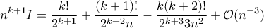 \displaystyle{n^{k+1}I=\frac{k!}{2^{k+1}}+\frac{(k+1)!}{2^{k+2}n}-\frac{k(k+2)!}{2^{k+3}3n^2}+\mathcal O(n^{-3})}