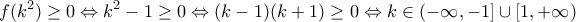 \displaystyle{f(k^2)\geq 0\Leftrightarrow k^2-1\geq 0\Leftrightarrow (k-1)(k+1)\geq 0\Leftrightarrow k\in\left(-\infty,-1\right]\cup\left[1,+\infty\right)}}
