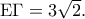 {\rm E}\Gamma  = 3\sqrt 2 .