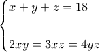 \displaystyle{\begin{cases} 
 x+y+z=18  \\  
 \\ 
2xy=3xz=4yz\\   
\end{cases}}