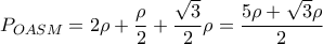 P_{OASM} = 2 \rho + \displaystyle \frac{\rho}{2} + \frac{\sqrt{3}}{2}\rho = \frac {5\rho + \sqrt{3}\rho}{2}