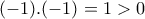 (-1).(-1)=1>0