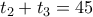 t_2 + t_3 = 45