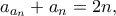 \displaystyle a_{a_{n}}+a_n=2n,