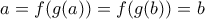 a=f(g(a)) = f(g(b))=b