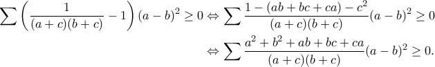 \displaystyle{\begin{aligned} 
\sum\left(\frac{1}{(a+c)(b+c)}-1\right)(a-b)^2\geq 0&\Leftrightarrow\sum\frac{1-(ab+bc+ca)-c^2}{(a+c)(b+c)}(a-b)^2\geq 0\\&\Leftrightarrow\sum\frac{a^2+b^2+ab+bc+ca}{(a+c)(b+c)}(a-b)^2\geq 0. 
\end{aligned}}