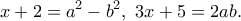 \displaystyle{x+2=a^2-b^2, \ 3x+5=2ab.}