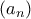 \displaystyle{{\left( {{a_n}} \right)}}