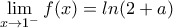 \displaystyle{\lim_{x\rightarrow 1^{-}}f(x) =ln(2+a)}