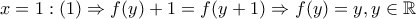 x=1:(1)\Rightarrow f(y)+1=f(y+1)\Rightarrow f(y)=y,y\in \mathbb R