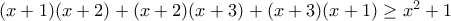 (x+1)(x+2)+(x+2)(x+3)+(x+3)(x+1)\geq x^2+1