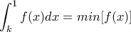 \displaystyle \int_{k}^{1}f(x)dx=min[f(x)]