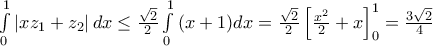 \int\limits_{0}^{1}{\left| x{{z}_{1}}+{{z}_{2}} \right|dx}\le \frac{\sqrt{2}}{2}\int\limits_{0}^{1}{(x+1)dx}=\frac{\sqrt{2}}{2}\left[ \frac{{{x}^{2}}}{2}+x \right]_{0}^{1}=\frac{3\sqrt{2}}{4}