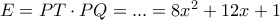 E=PT\cdot PQ=...=8x^2+12x+1
