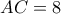 AC=8