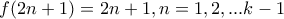 f(2n+1)=2n+1 , n=1,2, ...k-1 f(2n+1)=2n+1 , n=1,2, ...k-1