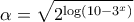 \displaystyle{\alpha  = \sqrt {{2^{\log \left( {10 - {3^x}} \right)}}} }