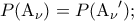 \displaystyle{P({{\rm A}_\nu }) = P({\rm A}_\nu {'});}
