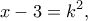 \displaystyle x - 3 = {k^2},