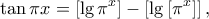 \displaystyle{ \tan \pi x = \left[\lg \pi^x\right]-\left[\lg \left[\pi^x \right]\right], }