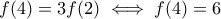 f(4)=3f(2)\iff f(4)=6