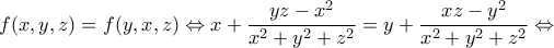 \displaystyle{f(x,y,z) = f(y,x,z) \Leftrightarrow x + \frac{{yz - {x^2}}}{{{x^2} + {y^2} + {z^2}}} = y + \frac{{xz - {y^2}}}{{{x^2} + {y^2} + {z^2}}} \Leftrightarrow }
