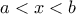 \displaystyle{a<x<b}