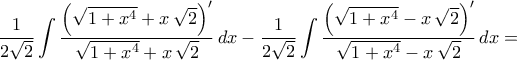 \displaystyle\frac{1}{2\sqrt{2}}\int{\frac{\left({\sqrt{1+x^4}+x\,\sqrt{2}}\right)^{\prime}}{\sqrt{1+x^4}+x\,\sqrt{2}}\,dx}-\frac{1}{2\sqrt{2}}\int{\frac{\left({\sqrt{1+x^4}-x\,\sqrt{2}}\right)^{\prime}}{\sqrt{1+x^4}-x\,\sqrt{2}}\,dx}=