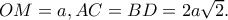 OM=a, AC=BD=2a\sqrt 2.